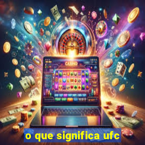 o que significa ufc